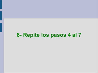 8- Repite los pasos 4 al 7 