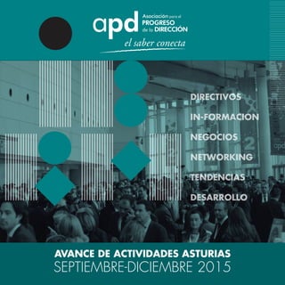 DIRECTIVOS
IN-FORMACION
NEGOCIOS
NETWORKING
TENDENCIAS
DESARROLLO
SEPTIEMBRE-DICIEMBRE 2015
AVANCE DE ACTIVIDADES ASTURIAS
 