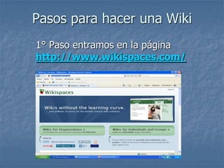 Pasos para hacer una Wiki 1° Paso entramos en la página http://www.wikispaces.com/ 
