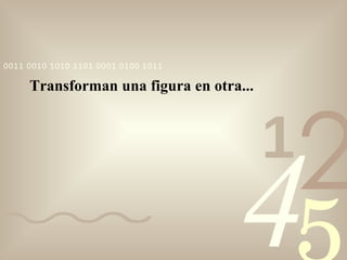 Transforman una figura en otra... 