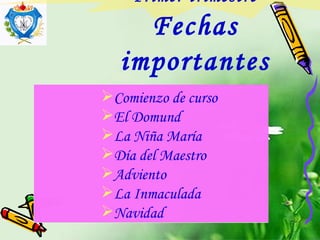 Primer trimestre Fechas importantes Comienzo de curso El Domund La Niña María Día del Maestro Adviento La Inmaculada Navidad 