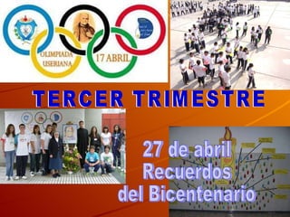TERCER TRIMESTRE 27 de abril Recuerdos del Bicentenario 