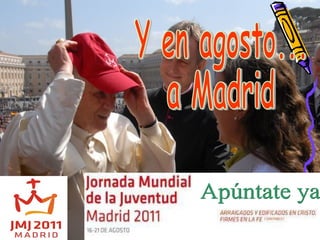 Y en agosto... a Madrid Apúntate ya 