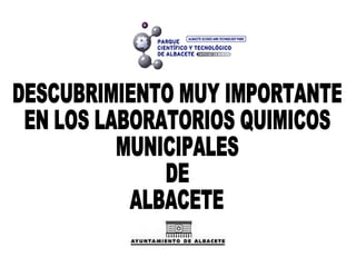 DESCUBRIMIENTO MUY IMPORTANTE EN LOS LABORATORIOS QUIMICOS MUNICIPALES DE ALBACETE 