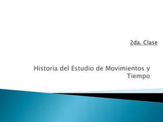 Historia del Estudio de Movimientos y
Tiempo
 