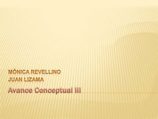 Avance Conceptual IIIMónica RevellinoJuan Lizama