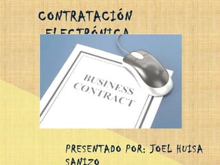 CONTRATACIÓN
ELECTRÓNICA
PRESENTADO POR: JOEL HUISA
 