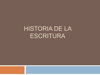 HISTORIA DE LA
ESCRITURA
 