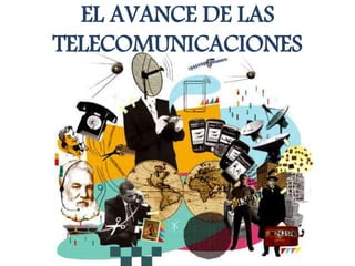 EL AVANCE DE LAS
TELECOMUNICACIONES
 