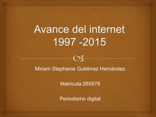 Miriam Stephanie Gutiérrez Hernández
Matricula:265878
Periodismo digital
 