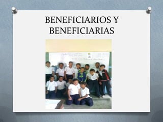 BENEFICIARIOS Y
BENEFICIARIAS
 