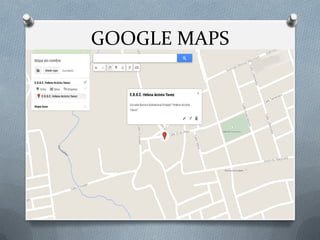 GOOGLE MAPS
 