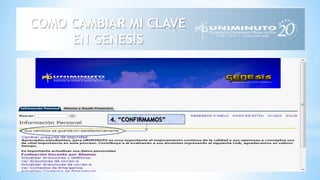 *
COMO CAMBIAR MI CLAVE
EN GENESIS
4. “CONFIRMAMOS”
 