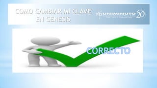 COMO CAMBIAR MI CLAVE
EN GENESIS
 