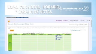 COMO VER NOTAS, HORARIO
Y SABANA DE NOTAS
 