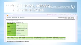 COMO VER NOTAS, HORARIO
Y SABANA DE NOTAS
 