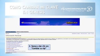 COMO CAMBIAR MI CLAVE
EN GENESIS
2. Vamos a dar clic en:
“Cambiar su nip”
 