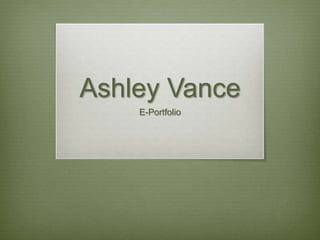 Ashley Vance E-Portfolio 