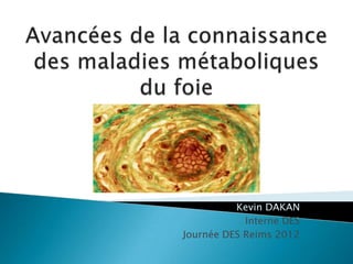 Kevin DAKAN
            Interne DES
Journée DES Reims 2012
 