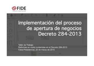 Tegucigalpa,  MDC,  Noviembre  de  2015
Implementación del proceso
de apertura de negocios
Decreto 284-2013
MiEmpresaEnLínea
 