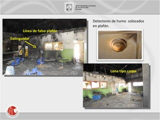 Línea de falso plafón Lona tipo carpa.  Detectores de humo  colocados en plafón. Extinguidor 