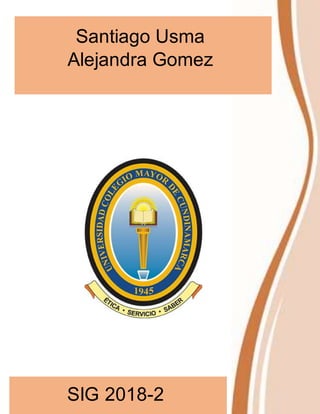 Santiago Usma
Alejandra Gomez
SIG 2018-2
 