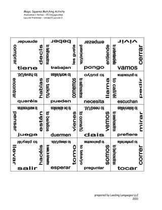 Magic Squares Matching Activity
Avancemos 1 Verbos – 25 Conjugaciónes
Lección Preliminar – Unidad 5 Lección 2




                                          prepared by Leading Languages LLC
                                                                       2011
 