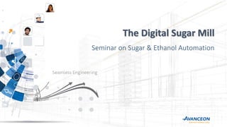 The Digital Sugar Mill
Seminar on Sugar & Ethanol Automation
 