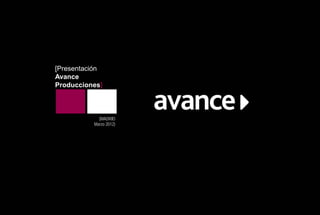 [Presentación
Avance
Producciones]



            (MADRID
          Marzo 2012)
 
