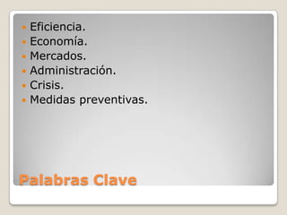 Palabras ClaveEficiencia.Economía.Mercados.Administración.Crisis.Medidas preventivas.