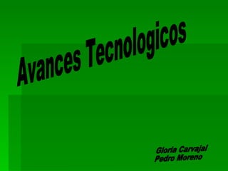Avances Tecnologicos Gloria Carvajal Pedro Moreno 