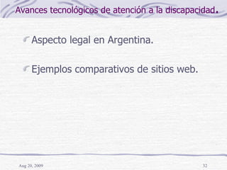 <ul><li>Aspecto legal en Argentina. </li></ul><ul><li>Ejemplos comparativos de sitios web. </li></ul>Avances tecnológicos ...