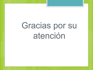 Gracias por su
atención
 