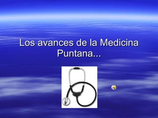 Los avances de la Medicina Puntana... 