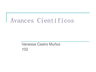 Avances Científicos Vanessa Castro Muñoz 102 