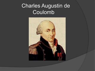Charles Augustin de
Coulomb

 