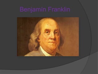 Benjamín Franklin

 