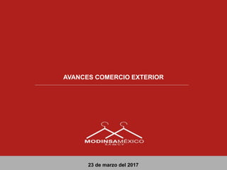 AVANCES COMERCIO EXTERIOR
23 de marzo del 2017
 