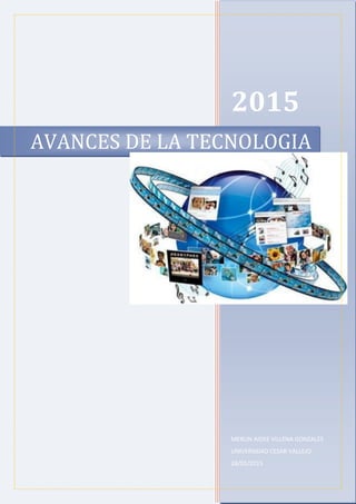 2015
MERLIN AIDEE VILLENA GONZALES
UNIVERSIDAD CESAR VALLEJO
28/01/2015
AVANCES DE LA TECNOLOGIA
 