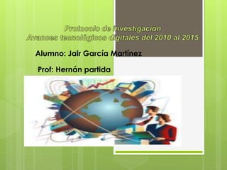 Alumno: Jair García Martínez
Prof: Hernán partida
 