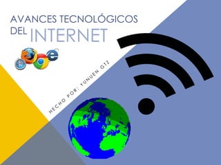 AVANCES TECNOLÓGICOS
DEL
INTERNET
 
