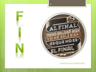 AVANCES EN LA ALIMENTACIÓN
10
 