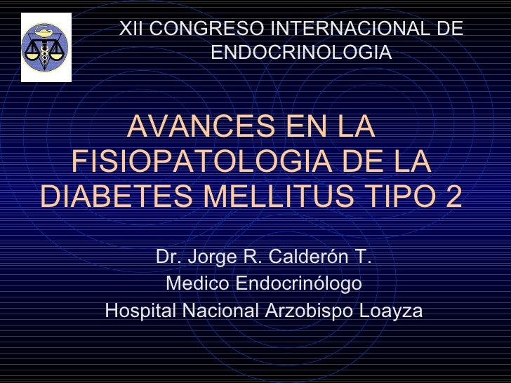 Avances en la fisiopatologia de la Diabetes Mellitus tipo 2 Avances en la fisiopatologia de la Diabetes Mellitus tipo 2