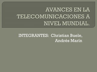 INTEGRANTES: Christian Buele,
Andrés Marín
 