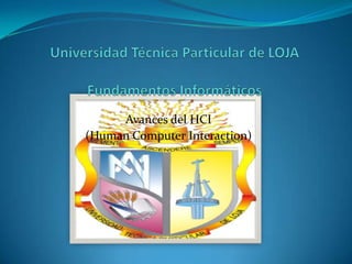 Avances del HCI
(Human Computer Interaction)
 
