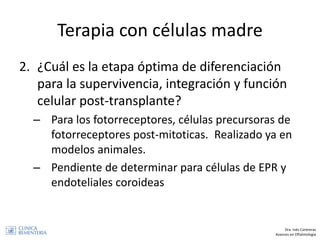 Terapia con células madre
2. ¿Cuál es la etapa óptima de diferenciación
para la supervivencia, integración y función
celul...