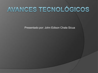Presentado por: John Edison Chala Sicua
 