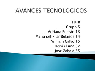 10-B
Grupo 5
Adriana Beltrán 13
María del Pilar Bolaños 14
William Calvo 15
Deivis Luna 37
José Zabala 55
 