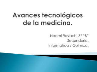 Naomi Revach. 3° “B”
Secundaria.
Informática / Química.
 
