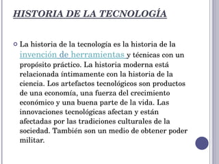 HISTORIA DE LA TECNOLOGÍA ,[object Object]